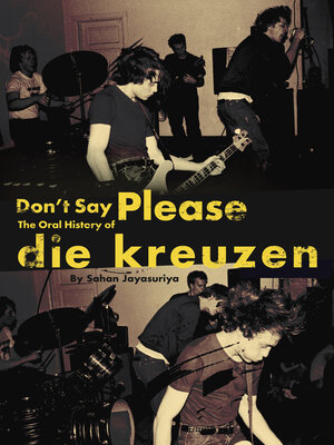 cover image of Don't Say Please — the Oral History of Die Kreuzen